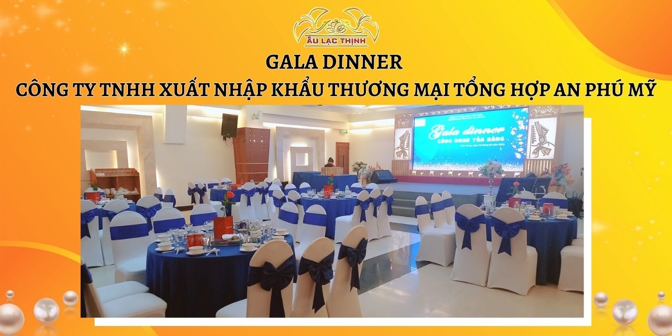 GALA DINNER CÔNG TY TNHH XUẤT NHẬP KHẨU THƯƠNG MẠI TỔNG HỢP AN PHÚ MỸ